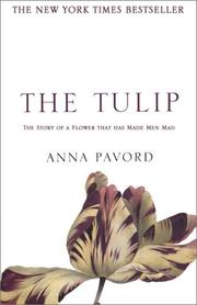 The Tulip: The Story of a Flower that Has Made Men Mad